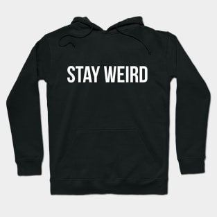 STAY WEIRD funny saying Gift Hoodie